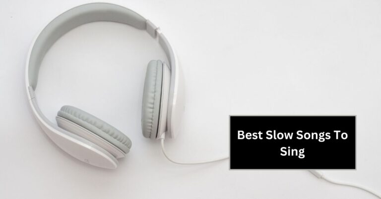 20 Best Slow Songs To Sing